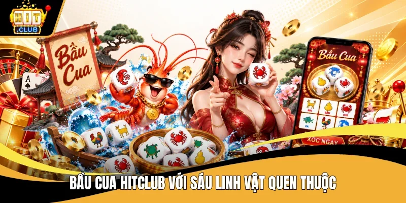 Bầu cua Hitclub với sáu linh vật quen thuộc