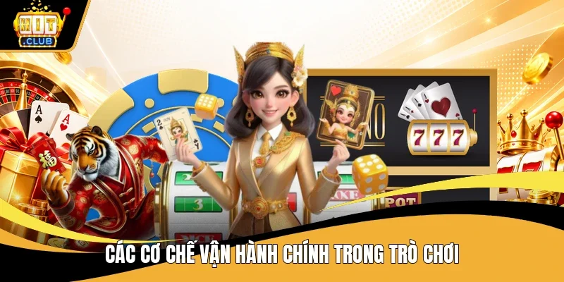 Các cơ chế vận hành chính trong trò chơi