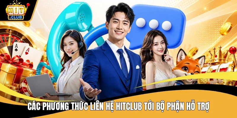 Các phương thức liên hệ Hitclub tới bộ phận hỗ trợ