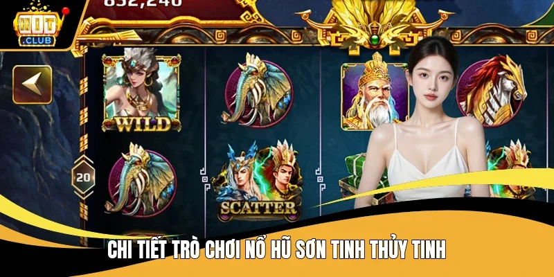 Chi tiết trò chơi nổ hũ sơn tinh thủy tinh
