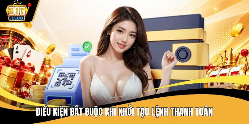 Điều kiện bắt buộc khi khởi tạo lệnh thanh toán