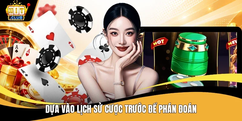 Dựa vào lịch sử cược trước để phán đoán