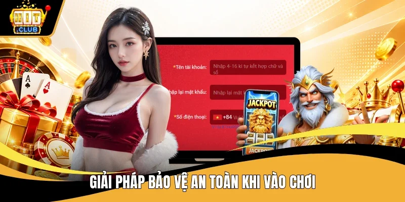 Giải pháp bảo vệ an toàn khi vào chơi