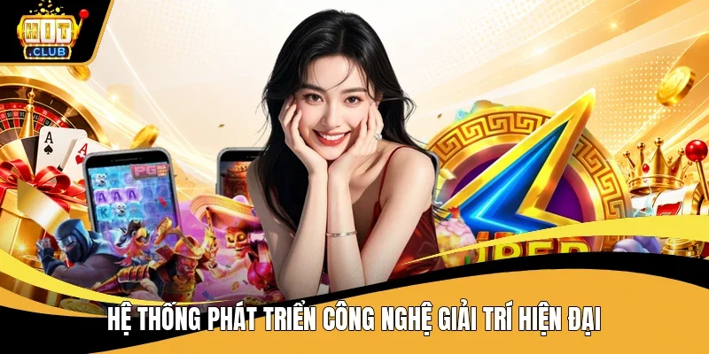 Hệ thống phát triển công nghệ giải trí hiện đại