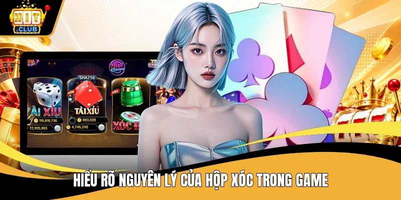 Hiểu rõ nguyên lý của hộp xóc trong game