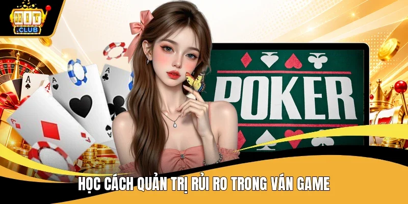 Học cách quản trị rủi ro trong ván game