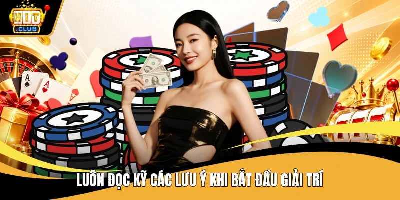 Luôn đọc kỹ các lưu ý khi bắt đầu giải trí