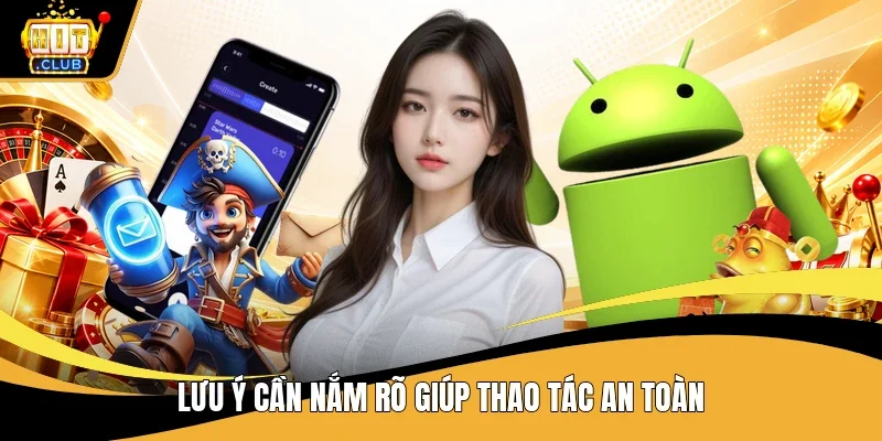 Lưu ý cần nắm rõ giúp thao tác an toàn