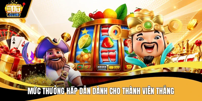 Mức thưởng hấp dẫn dành cho thành viên thắng