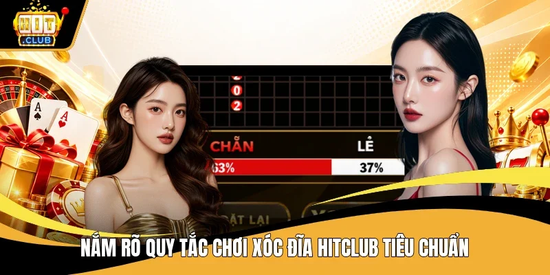Nắm rõ quy tắc chơi Xóc đĩa Hitclub tiêu chuẩn