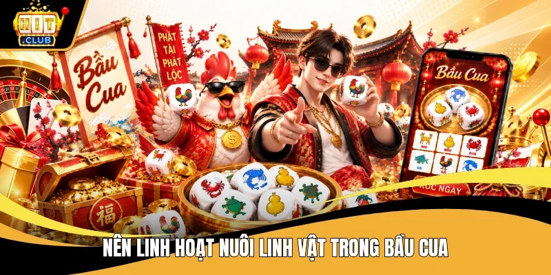 Nên linh hoạt nuôi linh vật trong bầu cua