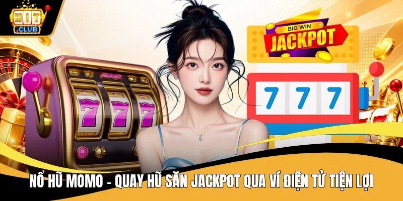 Tổng quan hình thức nổ hũ momo tiện lợi