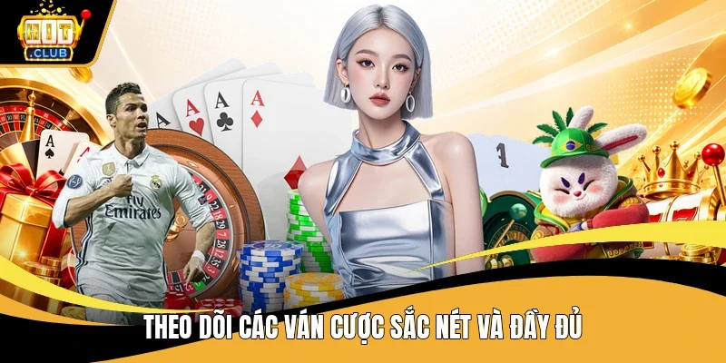 Theo dõi các ván cược sắc nét và đầy đủ