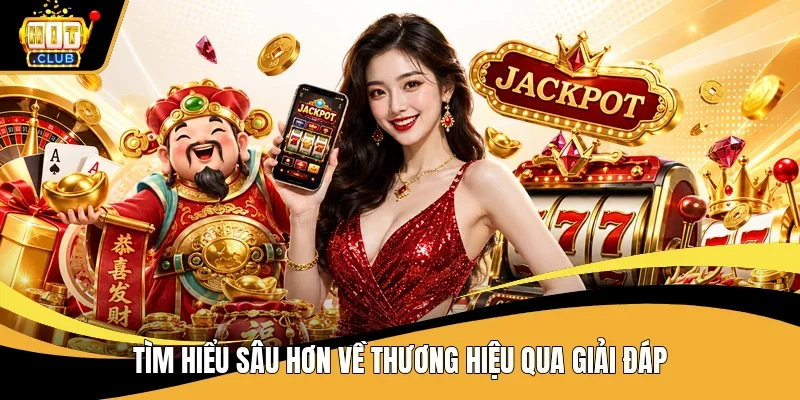 Tìm hiểu sâu hơn về thương hiệu qua giải đáp