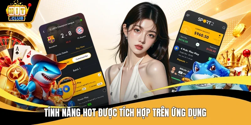 Tính năng hot được tích hợp trên ứng dụng