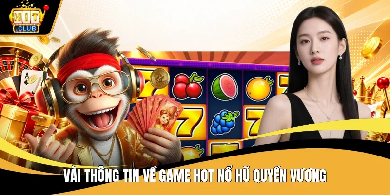 Vài thông tin về game hot nổ hũ quyền vương