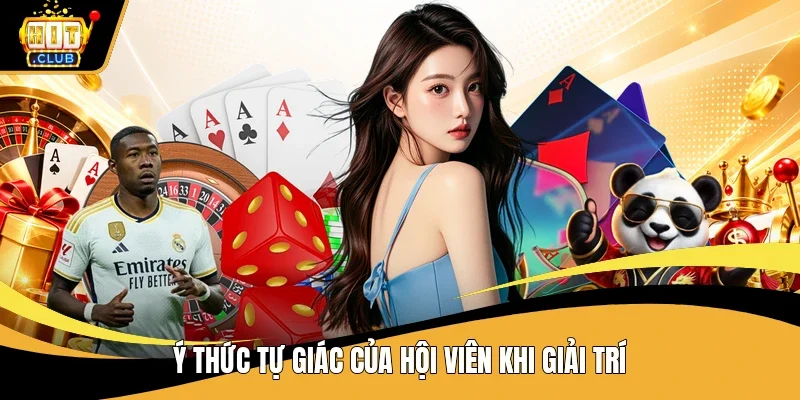 Ý thức tự giác của hội viên khi giải trí